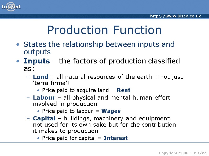 Production Function States the relationship between inputs and outputs Inputs – the factors of